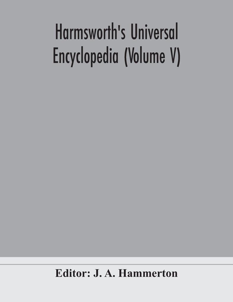 Harmsworth'S Universal Encyclopedia (Volume V)