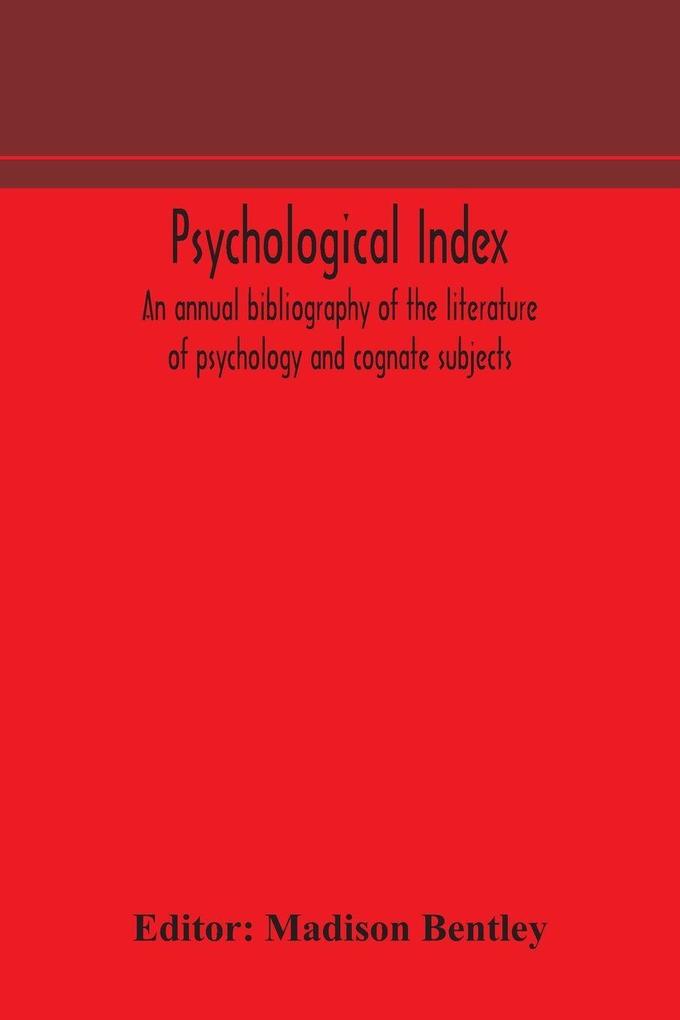 Psychological Index; An Annual Bibliography Of The Literature Of Psychology And Cognate Subjects