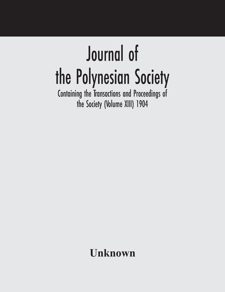 Journal Of The Polynesian Society; Containing The Transactions And Proceedings Of The Society (Volume Xiii) 1904