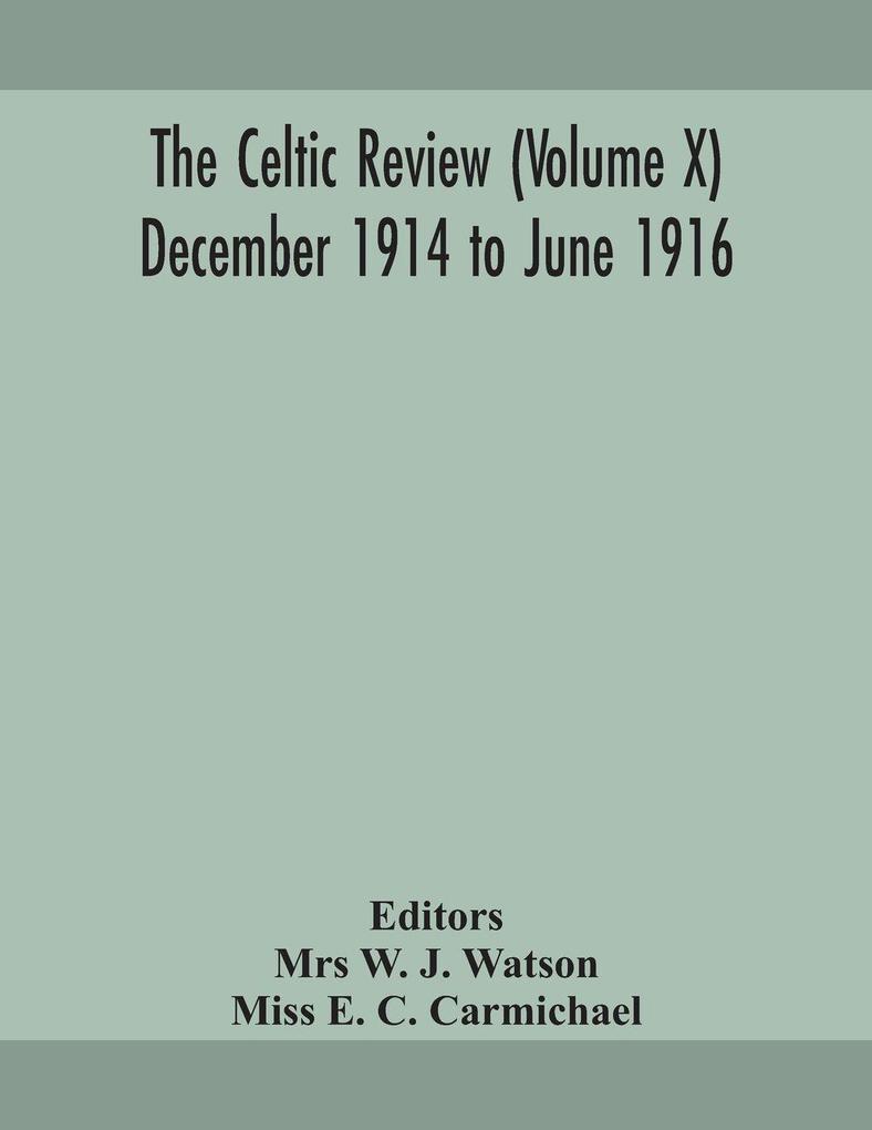 The Celtic Review (Volume X) December 1914 To June 1916