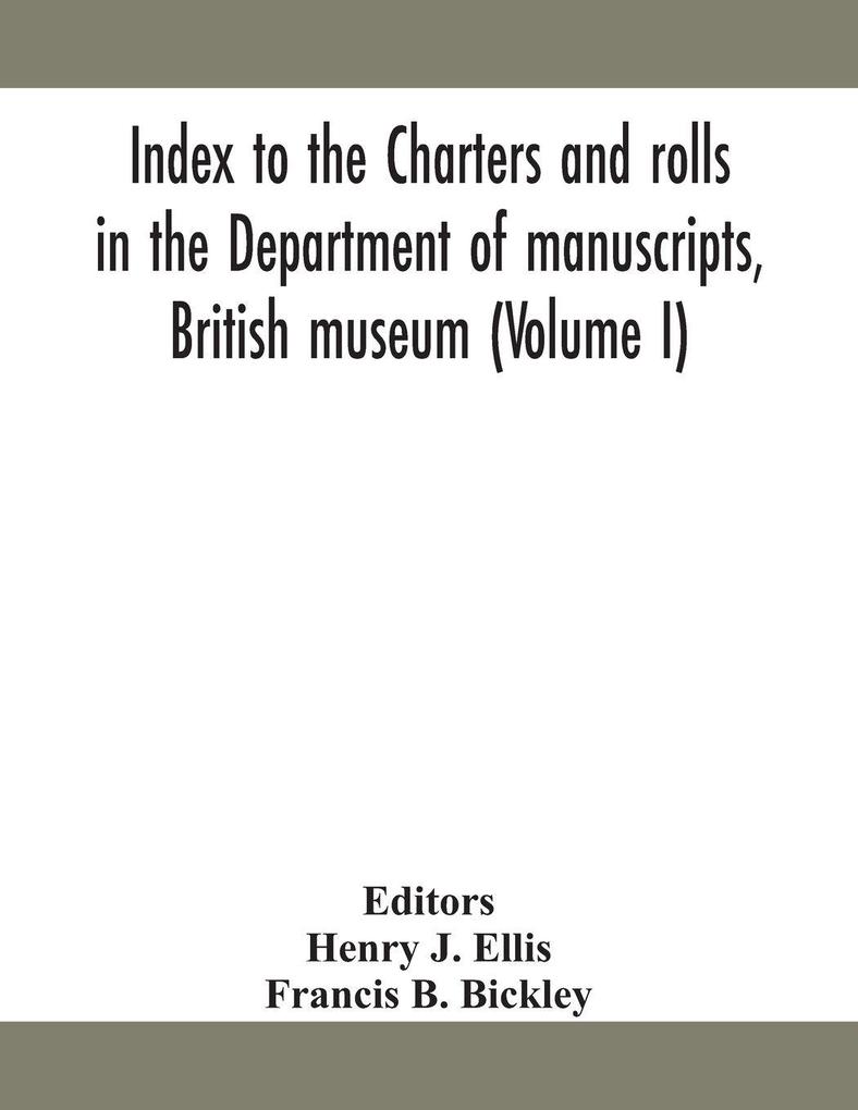 Index To The Charters And Rolls In The Department Of Manuscripts British Museum (Volume I)