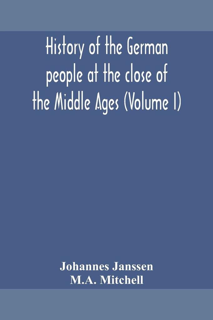 History Of The German People At The Close Of The Middle Ages (Volume I)
