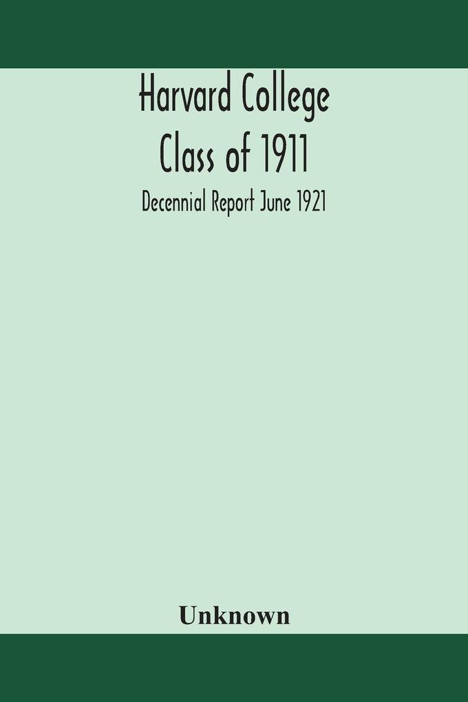 Harvard College Class of 1911; Decennial Report June 1921