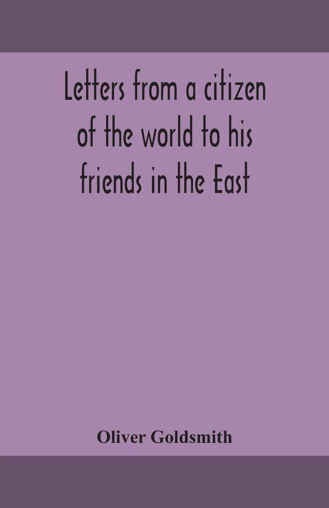 Letters From A Citizen Of The World To His Friends In The East