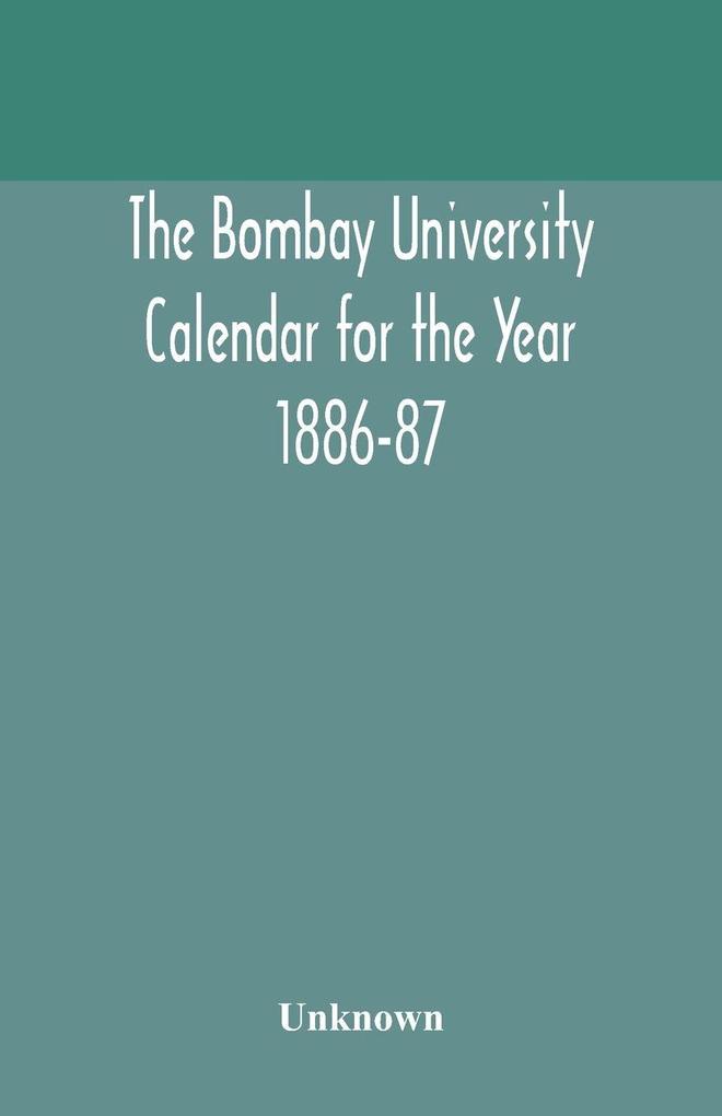 The Bombay University Calendar For The Year 1886-87
