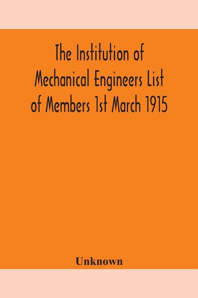 The Institution Of Mechanical Engineers List Of Members 1St March 1915