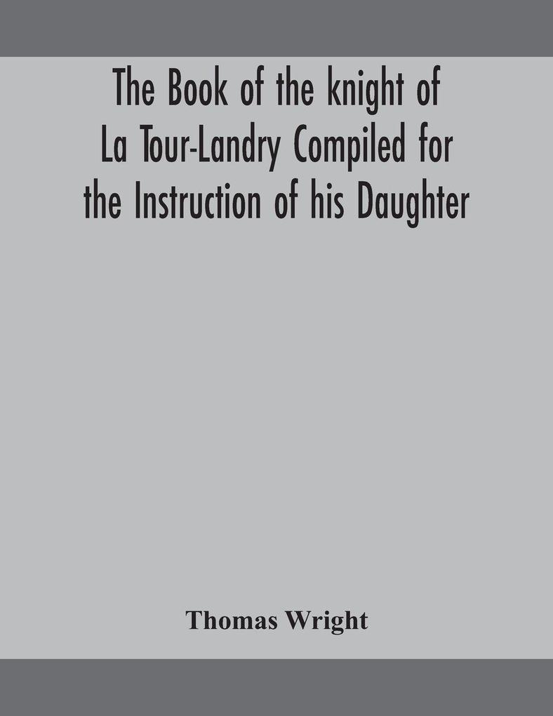 The Book Of The Knight Of La Tour-Landry Compiled For The Instruction Of His Daughter