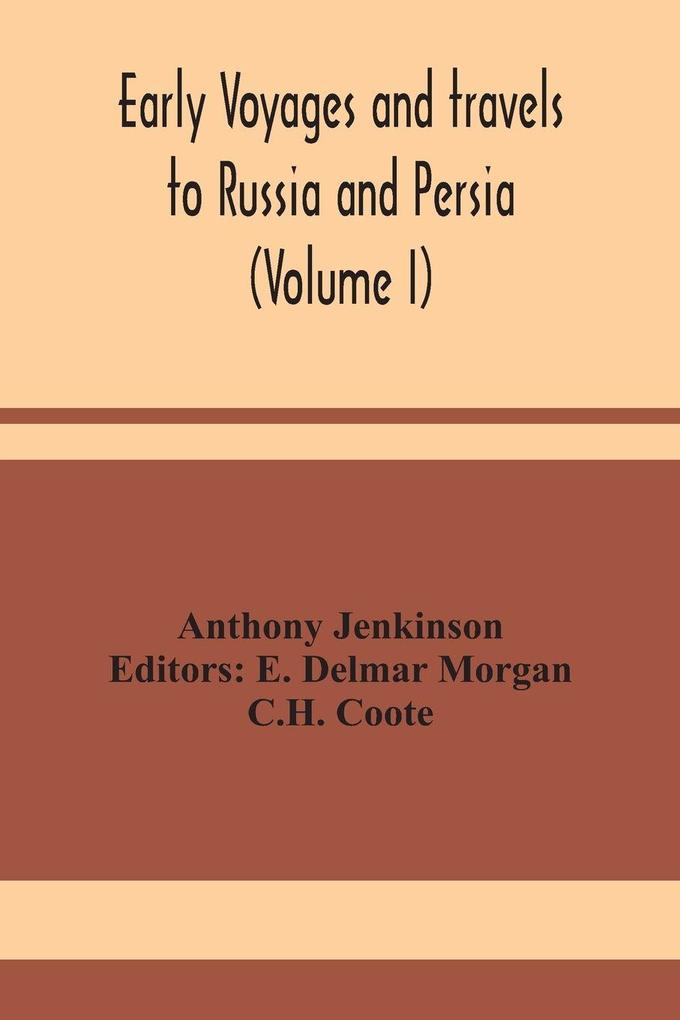 Early Voyages And Travels To Russia And Persia (Volume I)