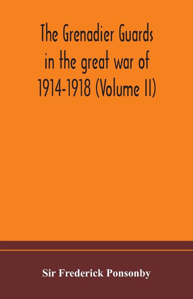 The Grenadier guards in the great war of 1914-1918 (Volume II)