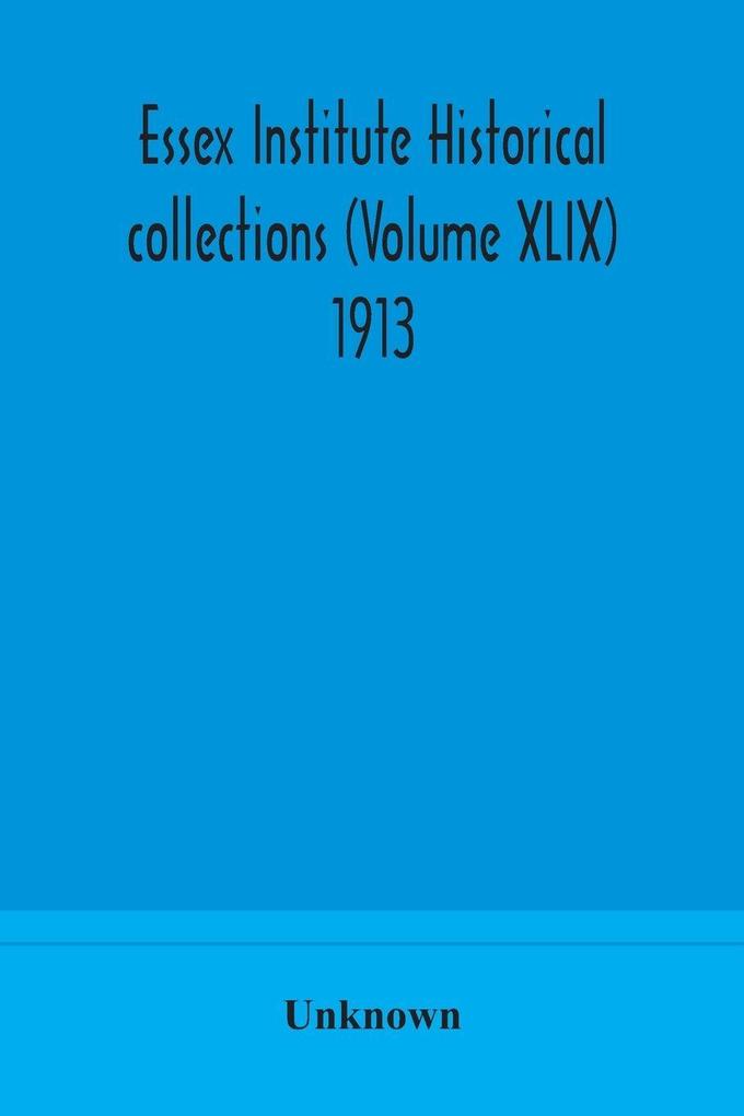 Essex Institute Historical Collections (Volume Xlix) 1913