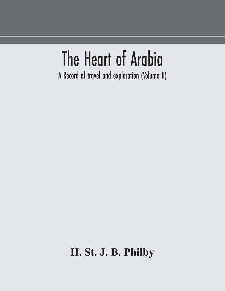 The heart of Arabia a record of travel and exploration (Volume II)