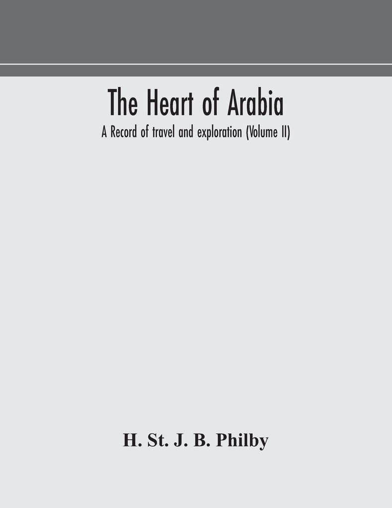 The Heart Of Arabia A Record Of Travel And Exploration (Volume Ii)