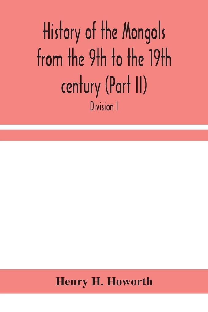 History Of The Mongols From The 9Th To The 19Th Century (Part Ii) The So-Called Tartars Of Russia And Central Asia. Divison I.