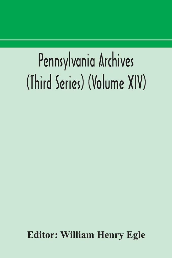 Pennsylvania Archives (Third Series) (Volume Xiv)