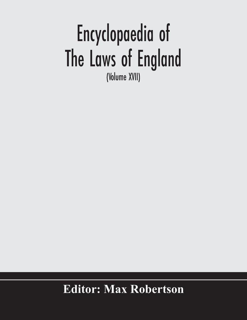 Encyclopaedia Of The Laws Of England (Volume Xvii)