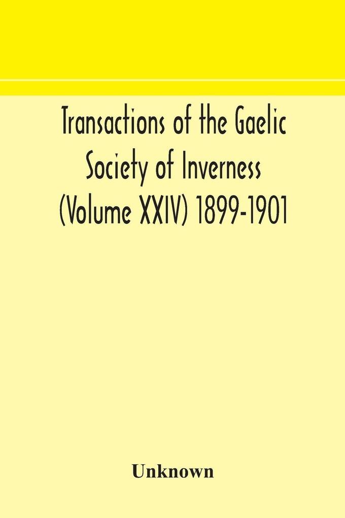 Transactions Of The Gaelic Society Of Inverness (Volume Xxiv) 1899-1901