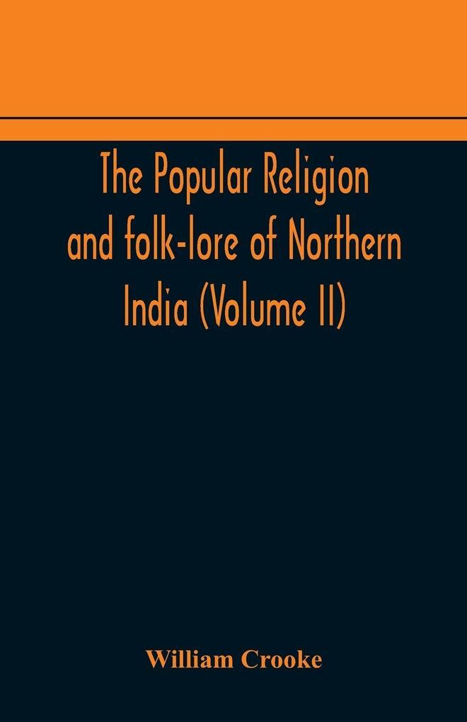 The Popular Religion And Folk-Lore Of Northern India (Volume Ii)