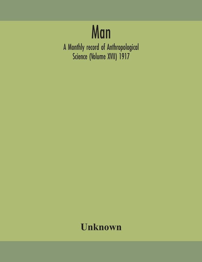 Man; A Monthly Record Of Anthropological Science (Volume Xvii) 1917