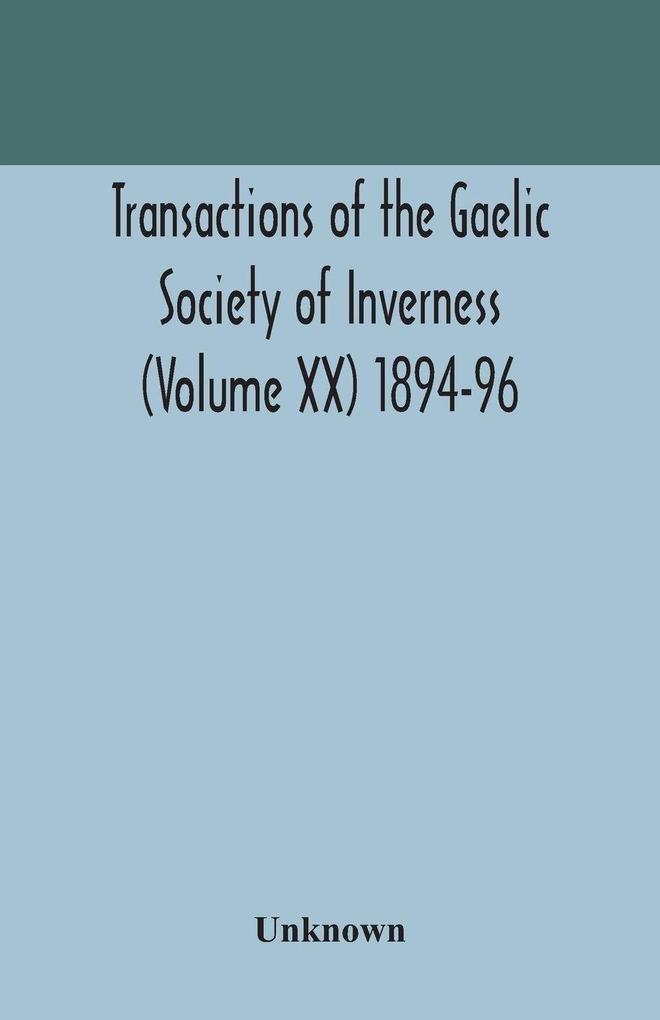 Transactions Of The Gaelic Society Of Inverness (Volume Xx) 1894-96