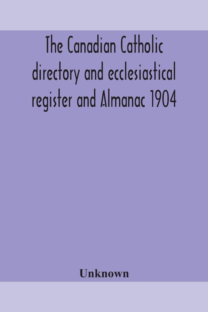 The Canadian Catholic Directory And Ecclesiastical Register And Almanac 1904