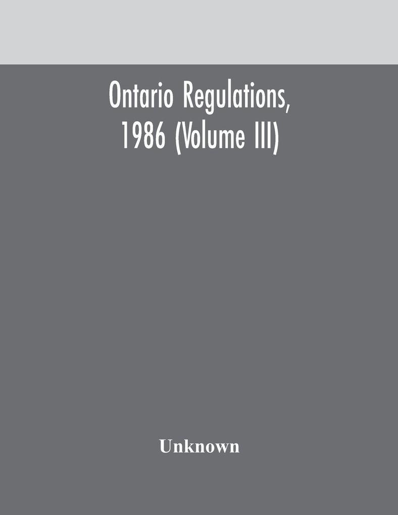 Ontario Regulations 1986 (Volume Iii)