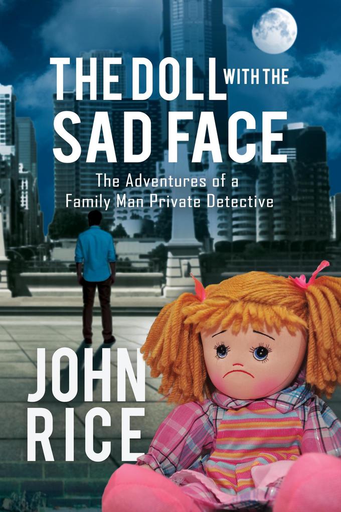 The Doll with the Sad Face: The Adventures of a Family Man Private Detective