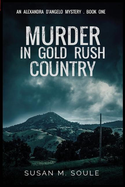 Murder in Gold Rush Country: An Alexandra D‘Angelo Mystery