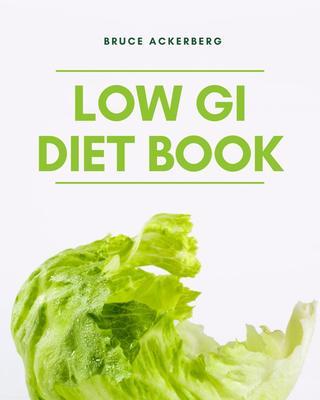 The Low GI Diet Book: A Beginner‘s Step-by-Step Guide for Managing Weight
