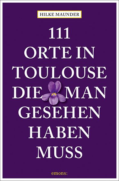111 Orte in Toulouse die man gesehen haben muss