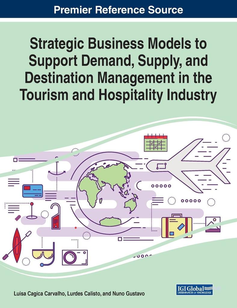 Strategic Business Models to Support Demand Supply and Destination Management in the Tourism and Hospitality Industry