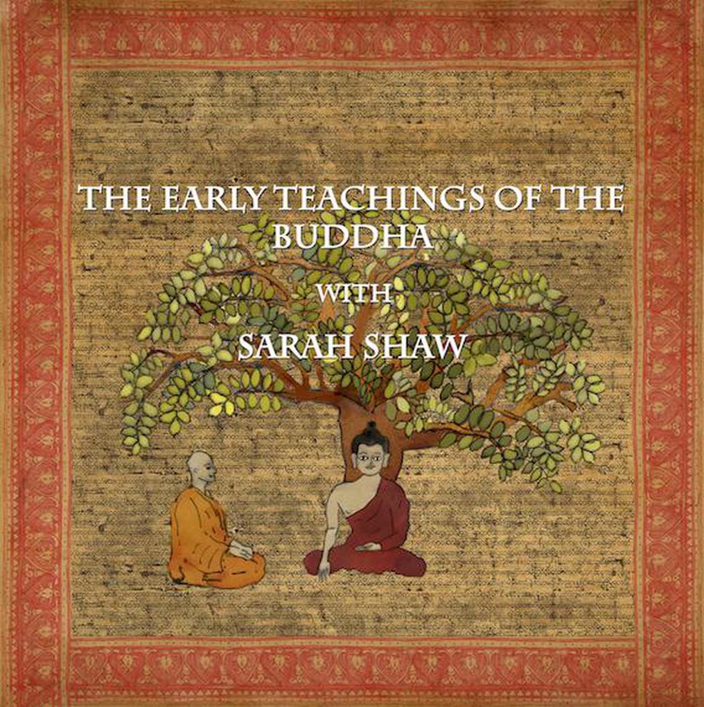 The Early Teachings of the Buddha with Sarah Shaw (Buddhist Scholars #3)