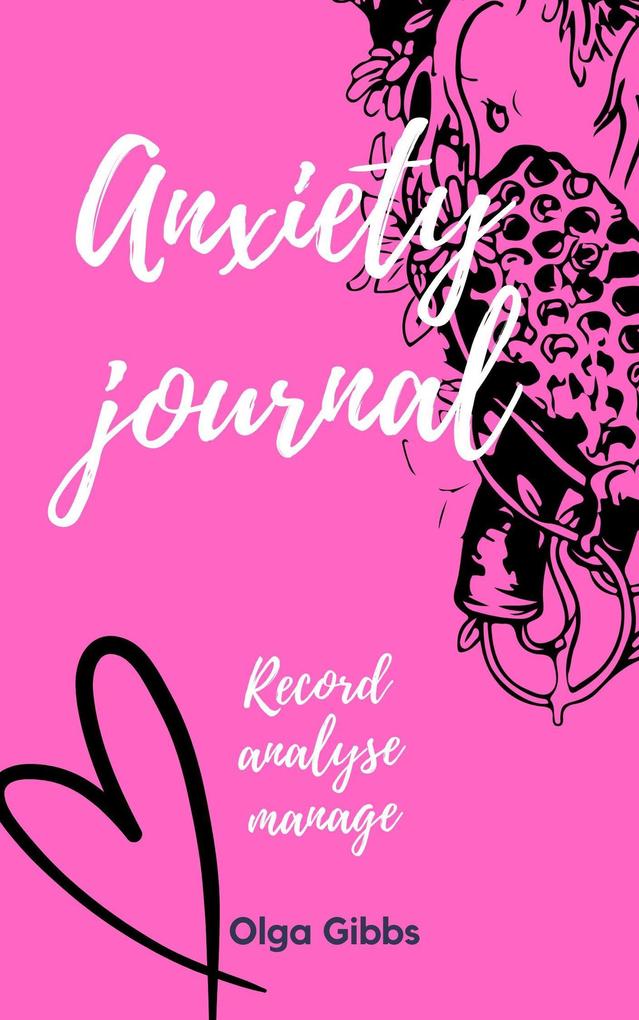 Anxiety Journal: A practical tool to managing stress understanding anxiety and its triggers.