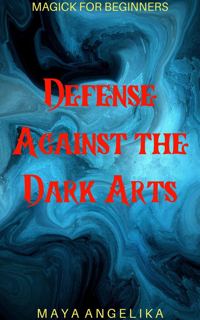 Defense Against the Dark Arts (Magick for Beginners #12)