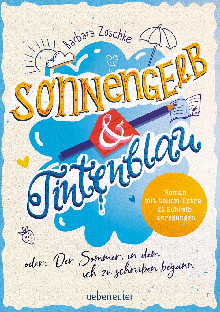 Sonnengelb & Tintenblau oder: Der Sommer in dem ich zu schreiben begann (Roman mit tollem Extra: 21 Schreibanregungen)