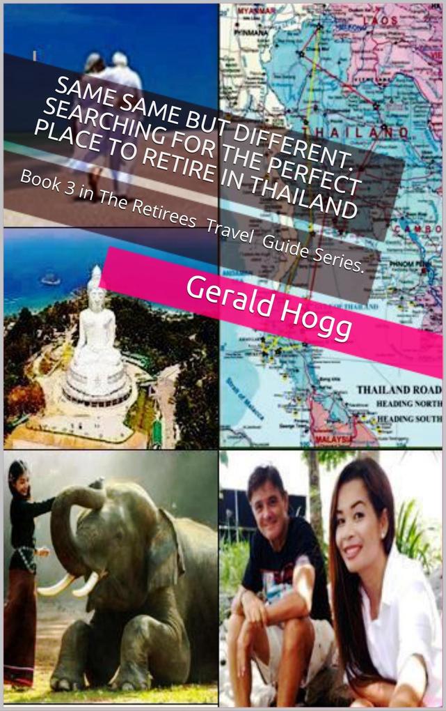 Same-Same But Different. Searching for the Perfect Place to Retire in Thailand (The Retirees Travel Guide Series #3)