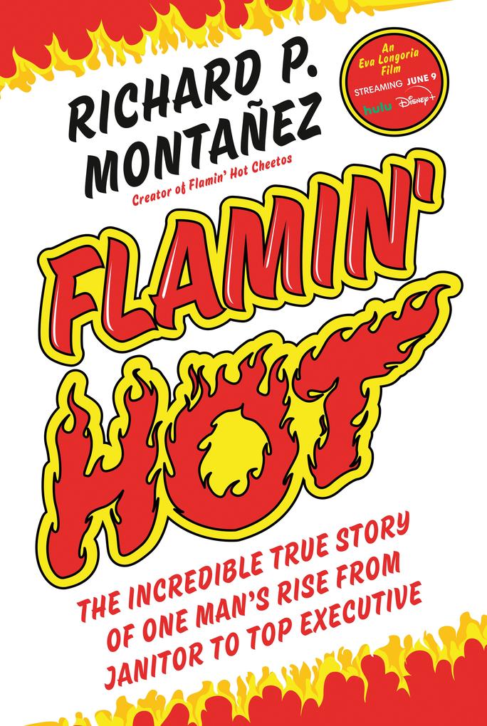 Flamin‘ Hot: The Incredible True Story of One Man‘s Rise from Janitor to Top Executive