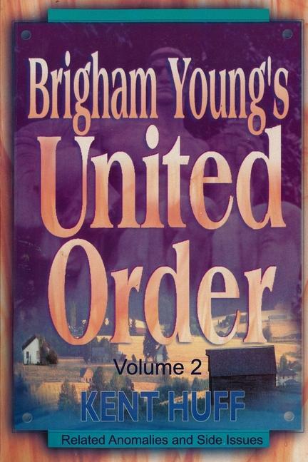 Brigham Young‘s United Order: A Contextual Interpretation Volume 2 Related Anomalies and Side Issues