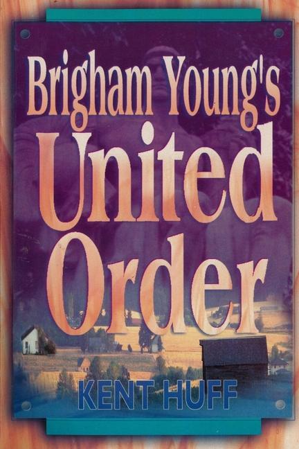 Brigham Young‘s United Order: A Contextual Interpretation Volume 1 Main Presentation