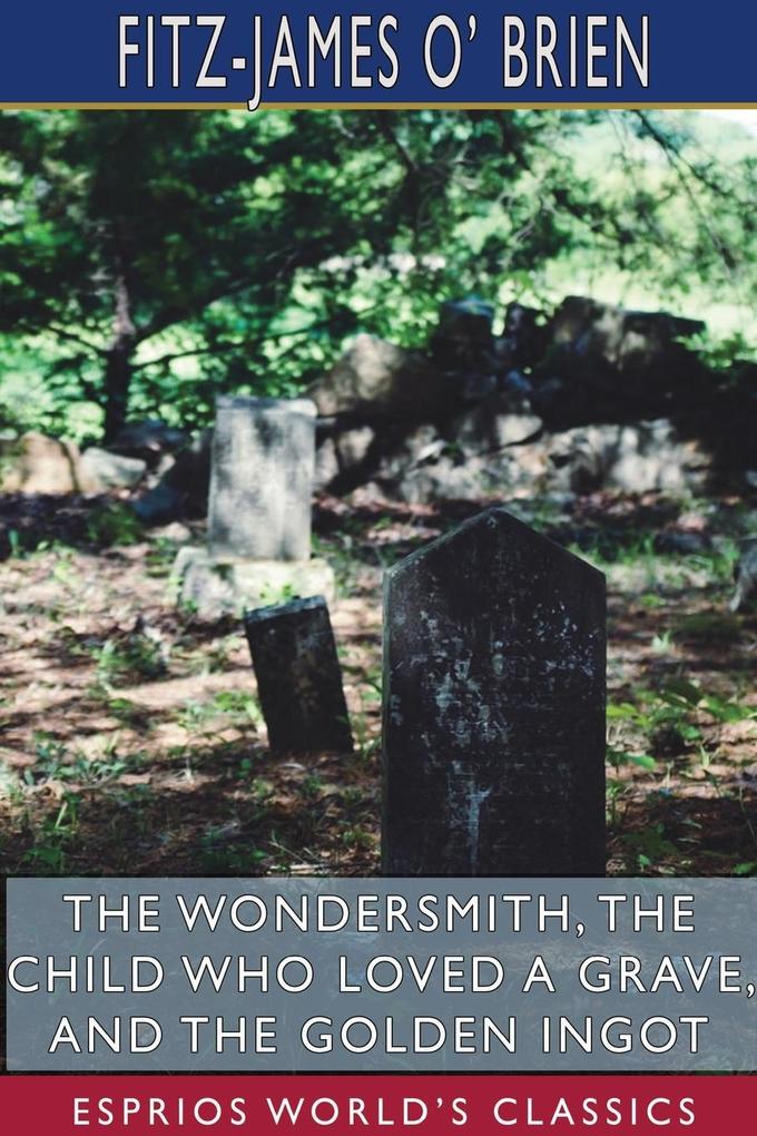 The Wondersmith The Child Who Loved a Grave and The Golden Ingot (Esprios Classics)