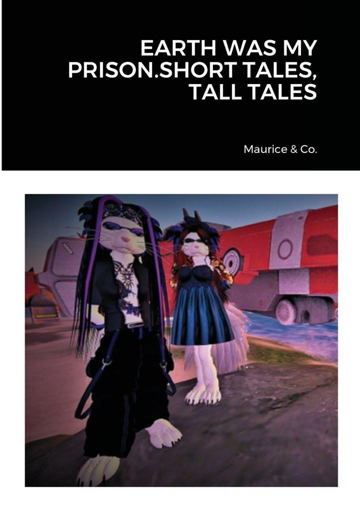 EARTH WAS MY PRISON.SHORT TALES TALL TALES
