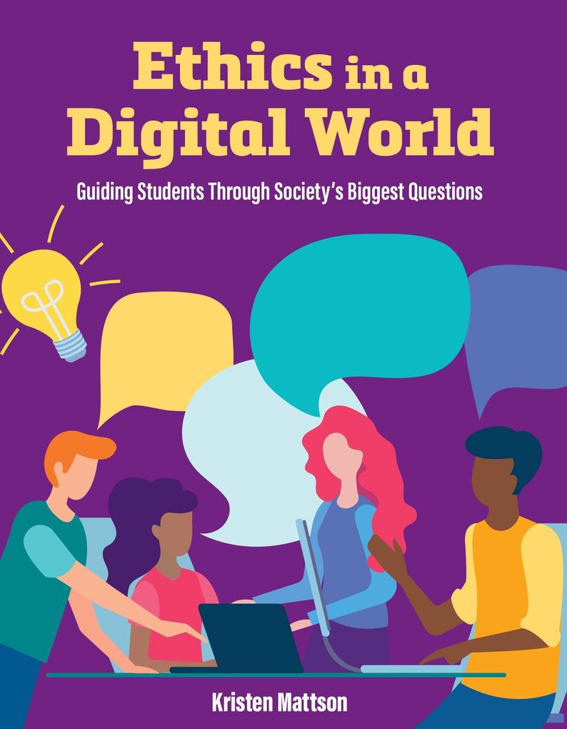 Ethics in a Digital World: Guiding Students Through Society‘s Biggest Questions