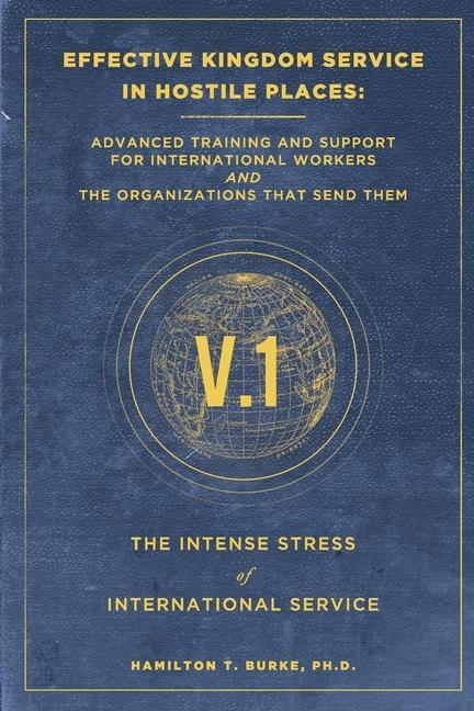 Effective Kingdom Service in Hostile Places: Advanced Training and Support for International Workers and the Organizations That Send Them: The Intense