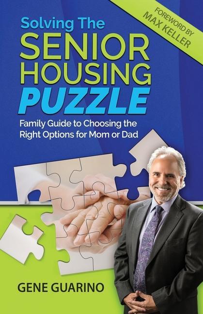Solving The Senior Housing Puzzle: Family Guide to Choosing the Right Options for Mom or Dad