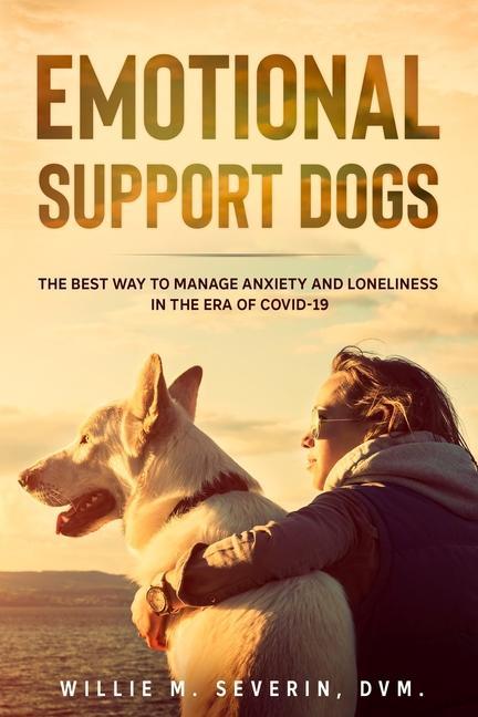 Emotional Support Dogs: The Best Way to Manage Anxiety and Loneliness In the Era of Covid-19