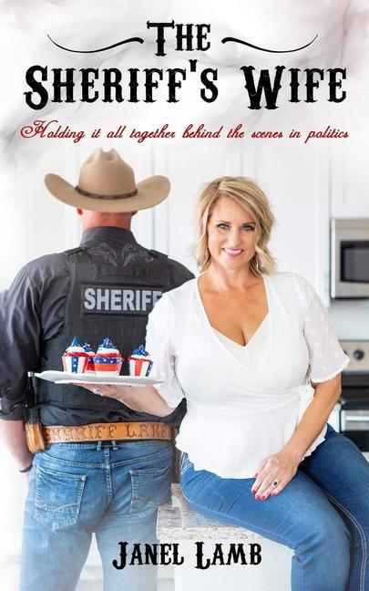 The Sheriff‘s Wife: Holding it all together behind the scenes in politics