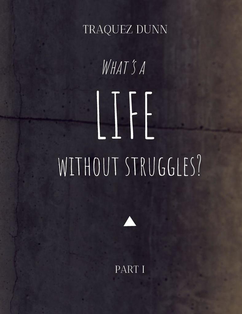 What's A Life Without Struggles?
