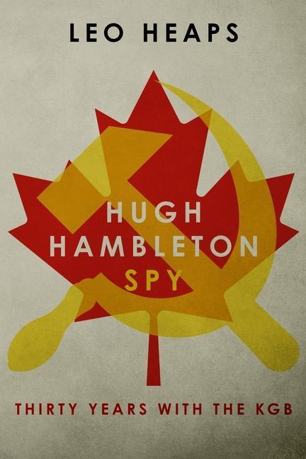 Hugh Hambleton Spy: Thirty Years with the KGB