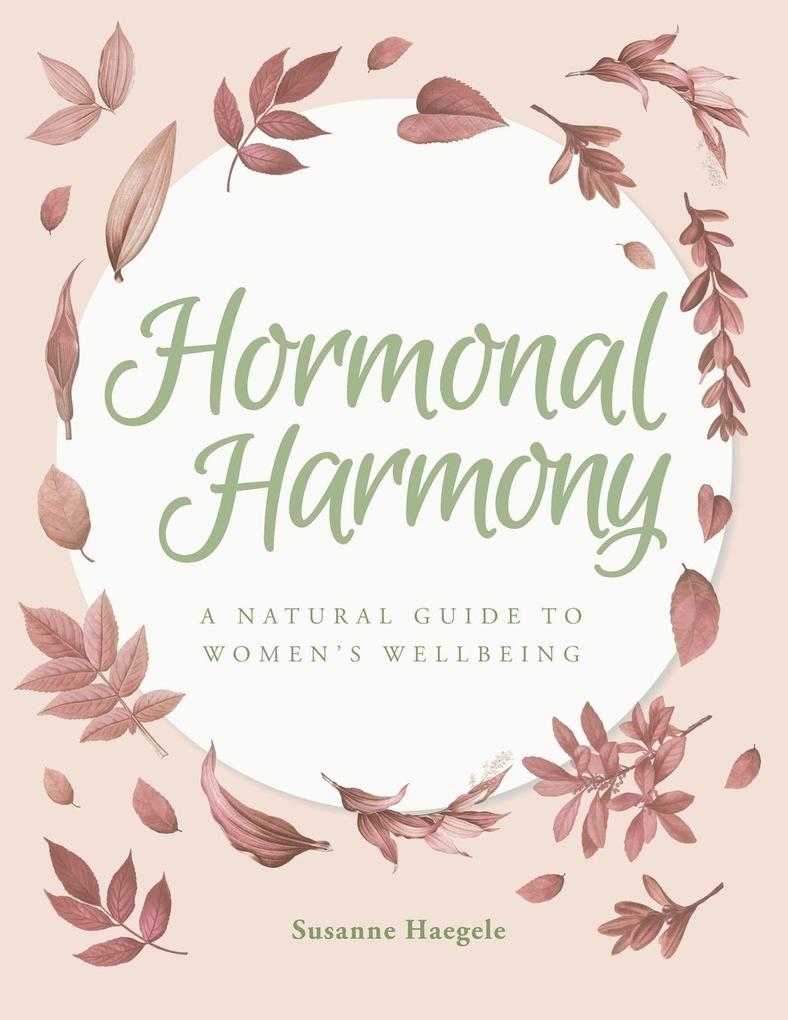 Hormonal Harmony: A natural guide to women‘s wellbeing