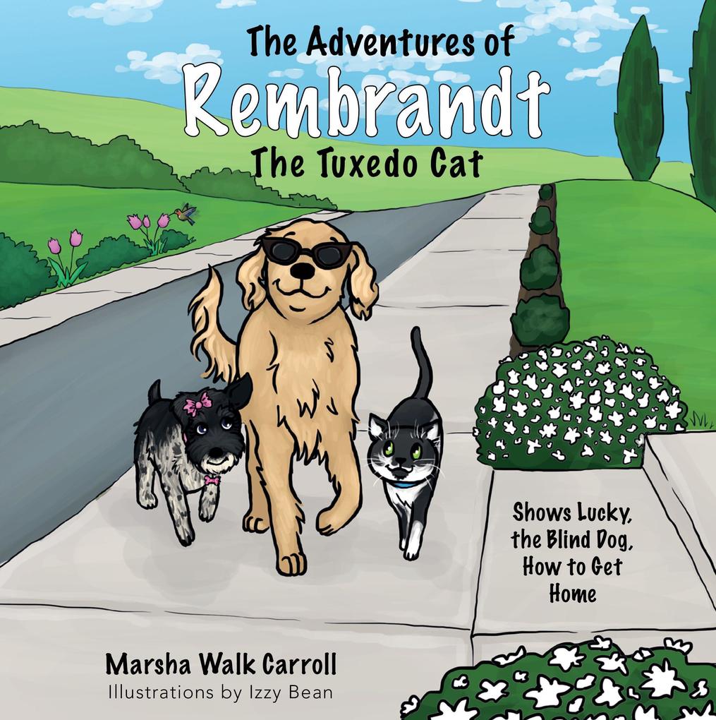 The Adventures of Rembrandt the Tuxedo Cat: Shows Lucky the Blind Dog How to Get Home