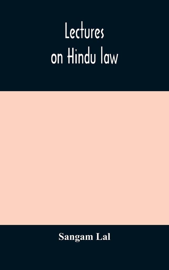 Lectures on Hindu law. Compiled from Mayne on Hindu law and usage Sarvadhikari‘s principles of Hindu law of inheritance Macnaghten‘s principles of Hindu and Muhammadan law J.S. Siromani‘s commentary on Hindu law and other books of authority and incorpo